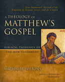 A Theology of Matthew's Gospel : Jesus Immanuel: Messiah of the Kingdom of Heaven, Israel, and the Church-9780310270874