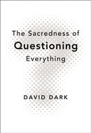 The Sacredness of Questioning Everything : Is Your God Big Enough to Be Questioned?-9780310286189