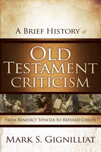 A Brief History of Old Testament Criticism : From Benedict Spinoza to Brevard Childs-9780310325321