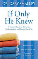 If Only He Knew : A Valuable Guide to Knowing, Understanding, and Loving Your Wife-9780310328384