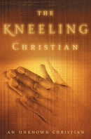 The Kneeling Christian : A Passionate Call to a Life of Prayer-9780310334910