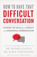 How to Have That Difficult Conversation : Gaining the Skills for Honest and Meaningful Communication-9780310342564