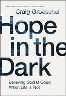 Hope in the Dark : Believing God Is Good When Life Is Not-9780310343110