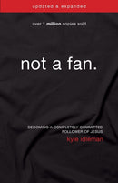 Not a Fan Updated and   Expanded : Becoming a Completely Committed Follower of Jesus-9780310344704