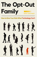 The Opt-Out Family : How to Give Your Kids What Technology Can't-9780310345695