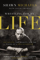 Wrestling for My Life : The Legend, the Reality, and the Faith of a WWE Superstar-9780310347545