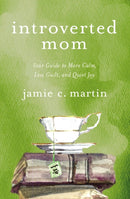 Introverted Mom : Your Guide to More Calm, Less Guilt, and Quiet Joy-9780310354970