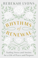 Rhythms of Renewal : Trading Stress and Anxiety for a Life of Peace and Purpose-9780310356172