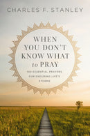 When You Don't Know What to Pray : 100 Essential Prayers for Enduring Life's Storms-9780310360803