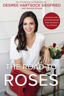 The Road to Roses : Heartbreak, Hope, and Finding Strength When Life Doesn't Go as Planned-9780310361947