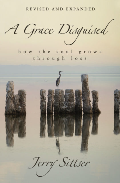 A Grace Disguised Revised and Expanded : How the Soul Grows through Loss-9780310363590