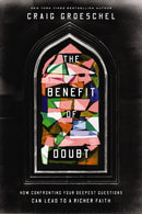 The Benefit of Doubt : How Confronting Your Deepest Questions Can Lead to a Richer Faith-9780310366621