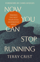 Now You Can Stop Running : Finding the Rest Your Soul Desperately Needs-9780310366997
