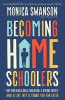 Becoming Homeschoolers : Give Your Kids a Great Education, a Strong Family, and a Life They'll Thank You for Later-9780310367628