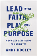 Lead with Faith, Play with Purpose : A 100-Day Devotional for Athletes-9780310367918