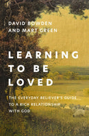 Learning to Be Loved : The Everyday Believer's Guide to a Rich Relationship with God-9780310368427