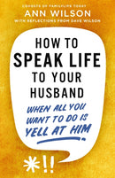 How to Speak Life to Your Husband : When All You Want to Do Is Yell at Him-9780310368991