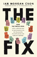 The Fix : How the Twelve Steps Offer a Surprising Path of Transformation for the Well-Adjusted, the Down-and-Out, and Everyone In Between-9780310369288