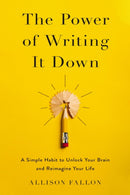The Power of Writing It Down : A Simple Habit to Unlock Your Brain and Reimagine Your Life-9780310369943