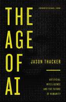 The Age of AI : Artificial Intelligence and the Future of Humanity-9780310369967