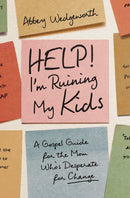 Help! I'm Ruining My Kids : A Gospel Guide for the Mom Who's Desperate for Change-9780310370253