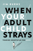 When Your Adult Child Strays : Trading Heartache for Hope-9780310370475