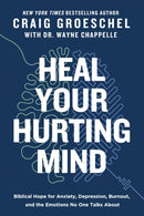 Heal Your Hurting Mind : Biblical Hope for Anxiety, Depression, Burnout, and the Emotions No One Talks About-9780310371670