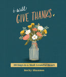 I Will Give Thanks : 90 Days to a More Grateful Heart (A 90-Day Devotional)-9780310464259