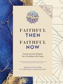 Faithful Then, Faithful Now : Unlock Ancient Wisdom for a Confident Life Today (A 40-Day Devotional)-9780310467151
