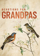 Devotions for Grandpas : A 40-Day Bible Devotional to Encourage and Inspire Grandfathers - The Perfect Christian Gifts for Men-9780310467298