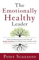 The Emotionally Healthy Leader : How Transforming Your Inner Life Will Deeply Transform Your Church, Team, and the World-9780310494577