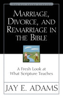 Marriage, Divorce, and Remarriage in the Bible : A Fresh Look at What Scripture Teaches-9780310511113