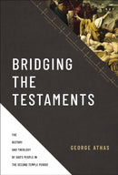 Bridging the Testaments : The History and Theology of God's People in the Second Temple Period-9780310520948