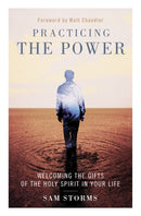 Practicing the Power : Welcoming the Gifts of the Holy Spirit in Your Life-9780310533849