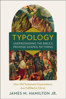 Typology-Understanding the Bible's Promise-Shaped Patterns : How Old Testament Expectations are Fulfilled in Christ-9780310534402