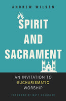 Spirit and Sacrament : An Invitation to Eucharismatic Worship-9780310536475