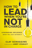 How to Lead When You're Not in Charge : Leveraging Influence When You Lack Authority-9780310536963