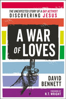A War of Loves : The Unexpected Story of a Gay Activist Discovering Jesus-9780310538103