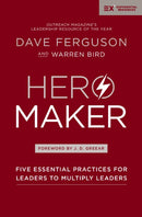 Hero Maker : Five Essential Practices for Leaders to Multiply Leaders-9780310588931