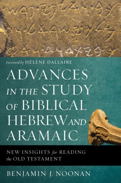 Advances in the Study of Biblical Hebrew and Aramaic : New Insights for Reading the Old Testament-9780310596011