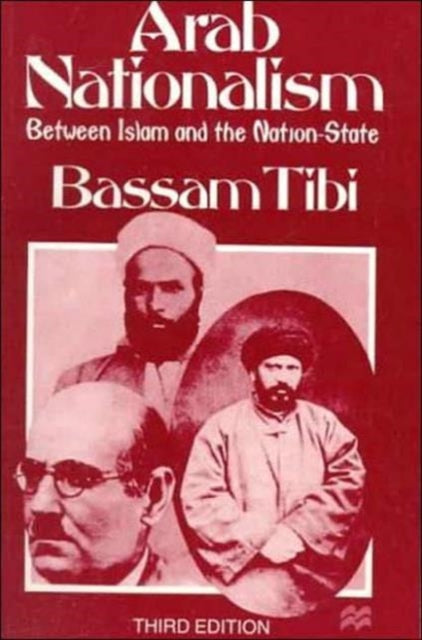 Arab Nationalism : Between Islam and the Nation-State-9780312162863