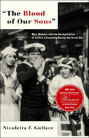 The Blood of Our Sons : Men, Women and the Renegotiation of British Citizenship During the Great War-9780312294465