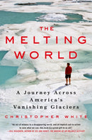 The Melting World : A Journey Across America's Vanishing Glaciers-9780312546281