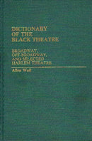 Dictionary of the Black Theatre : Broadway, Off-Broadway, and Selected Harlem Theatre-9780313225611