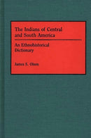 The Indians of Central and South America : An Ethnohistorical Dictionary-9780313263873