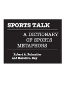 Sports Talk : A Dictionary of Sports Metaphors-9780313264269
