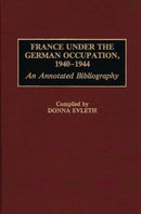 France Under the German Occupation, 1940-1944 : An Annotated Bibliography-9780313274749
