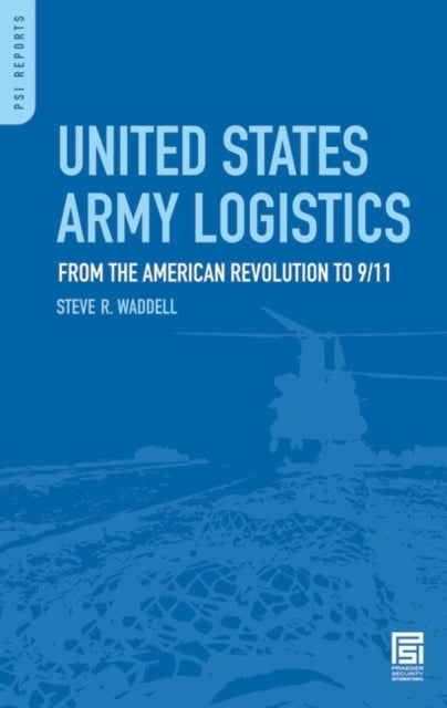 United States Army Logistics : From the American Revolution to 9/11-9780313354557