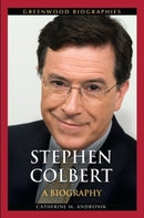 Stephen Colbert : A Biography-9780313386282