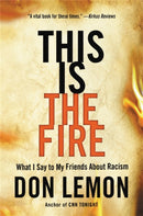 This Is the Fire : What I Say to My Friends About Racism-9780316257572
